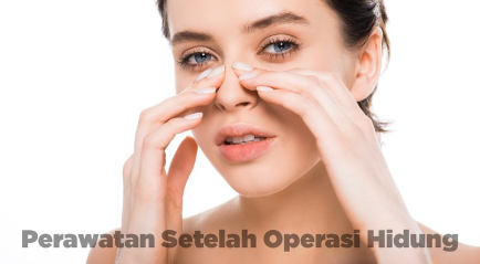 Perawatan Setelah Operasi Hidung Rhinoplasty