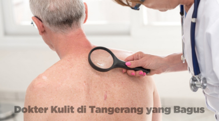 Dokter Kulit di Tangerang yang Bagus dan Aman, Coba disini!