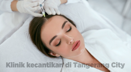 Klinik kecantikan di Tangerang City Terlengkap & Berkualitas