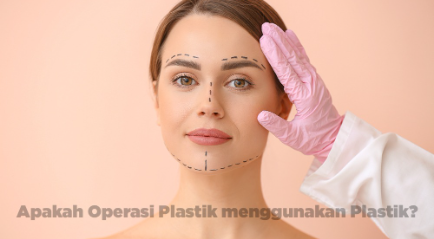 Apakah Operasi Plastik Menggunakan Plastik