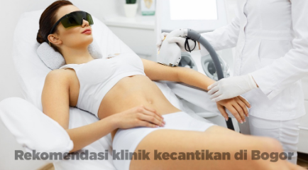 Rekomendasi Klinik Kecantikan di Bogor yang Terbaik, Sudah Tahu?