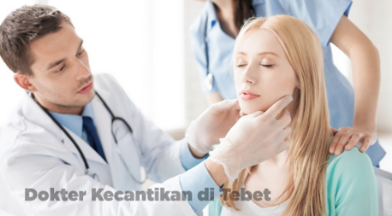 Dokter Kecantikan di Tebet yang Terbaik Hanya Ada disini! Sudah Tahu?