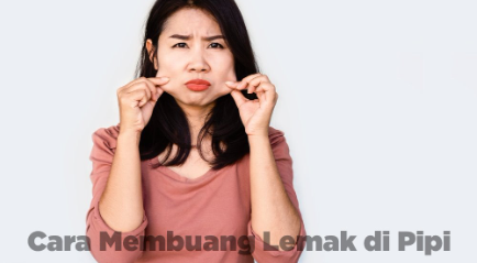 Cara Membuang Lemak di Pipi dengan Aman dan Cepat