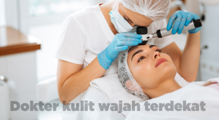 Dokter Kulit Wajah Terdekat Langganan Para Artis