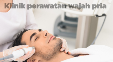 Klinik Perawatan Wajah Pria di Jakarta Ini Langganan Anggota Dewan, Sudah Tahu?