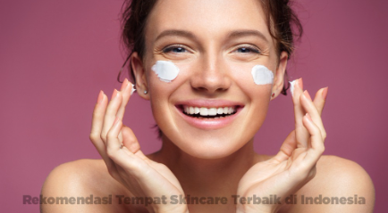 Tempat Skincare Terbaik di Indonesia Berkualitas