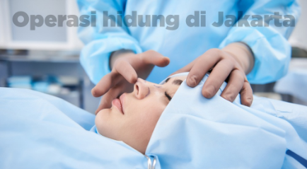 Operasi Hidung di Jakarta : Penjelasan, Proses Hingga Harga