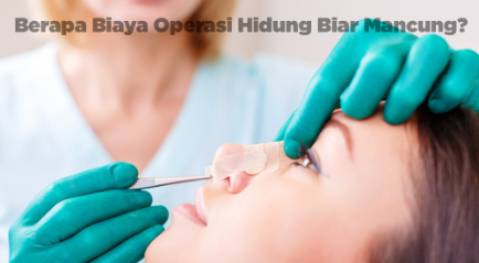 Berapa Biaya Operasi Hidung Biar Mancung? Temukan Jawabannya