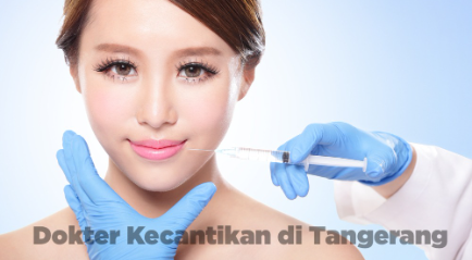 Dokter Kecantikan di Tangerang Berkualitas Premium