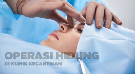 Operasi Hidung di Jakarta yang Terbaik, Coba di Klinik Kecantikan Ini!