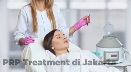 PRP Treatment di Jakarta: Penjelasan, Manfaat dan Harga